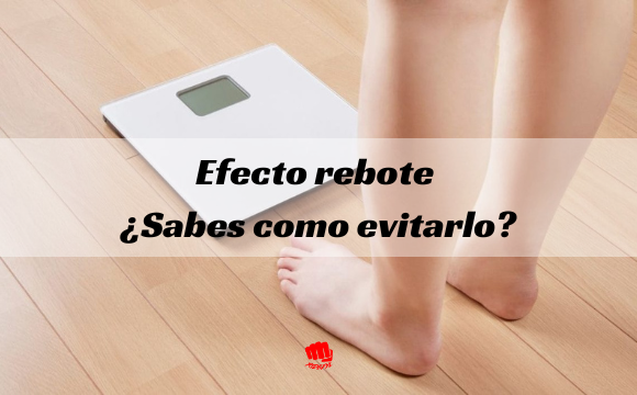 Efecto rebote en las dietas. ¿Cómo evitarlo?