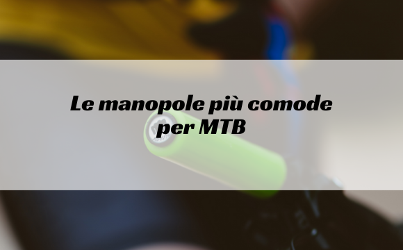 Quali saranno le manopole più comode per MTB?