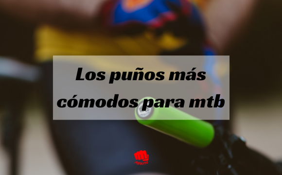 ¿Cuáles son los puños más cómodos para mtb?