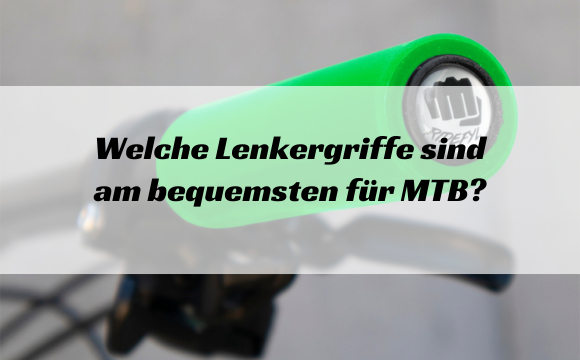 Welche Lenkergriffe sind am bequemsten für MTB?