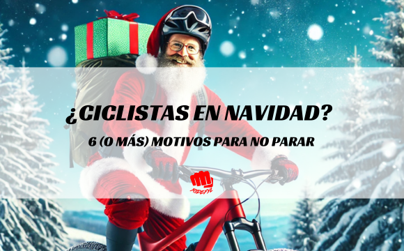 ¿Ciclistas en Navidad? - 6 (o más) motivos para no parar, o sí.